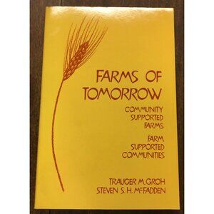 Farms Of Tomorrow: Community Supported Farms Book By Trauger Groh & Steven S.H.